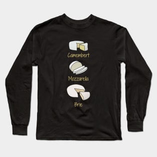 Camembert, Mozzarella, Brie Soft White Cheeses Long Sleeve T-Shirt